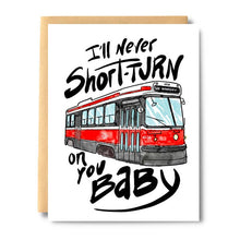 Load image into Gallery viewer, &quot;I&#39;ll Never Short Turn On You Baby&quot; Greeting Card