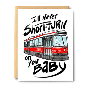 "I'll Never Short Turn On You Baby" Greeting Card