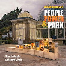 Load image into Gallery viewer, Allan Gardens: People, Power &amp; the Park