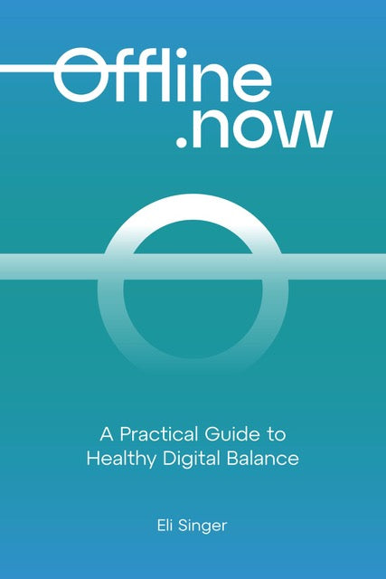 Offline.now: A Practical Guide to Healthy Digital Balance