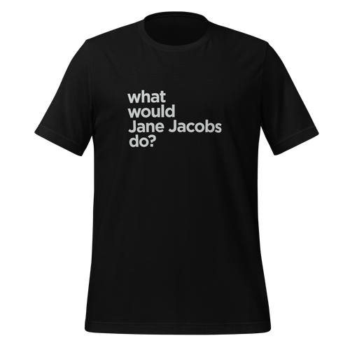 What Would Jane Jacobs Do T-Shirt