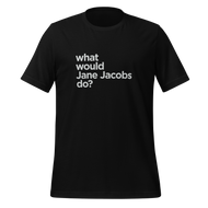 What Would Jane Jacobs Do T-Shirt