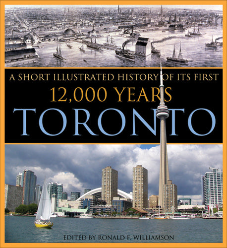 Toronto: A Short Illustrated HIstory of Its First 12,000 Years