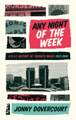 Any Night Of The Week: A D.I.Y. History of Toronto Music 1957-2001
