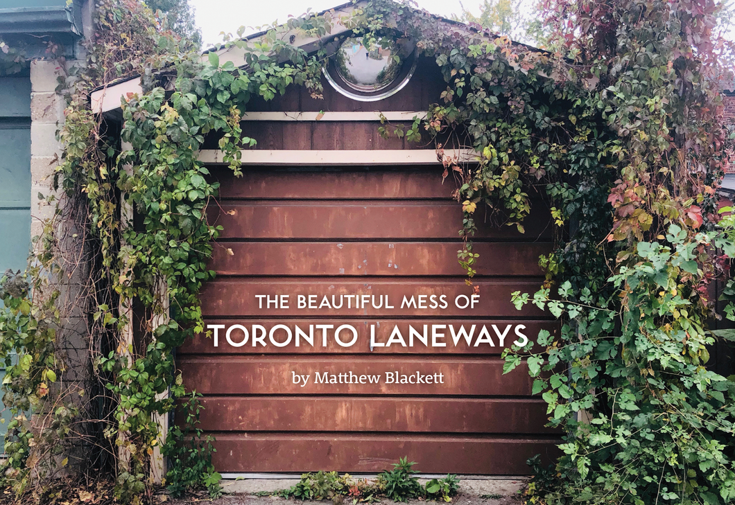 The Beautiful Mess of Toronto Laneways