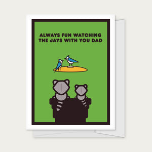 "Always Fun Watching The Jays With You Dad" Greeting Card